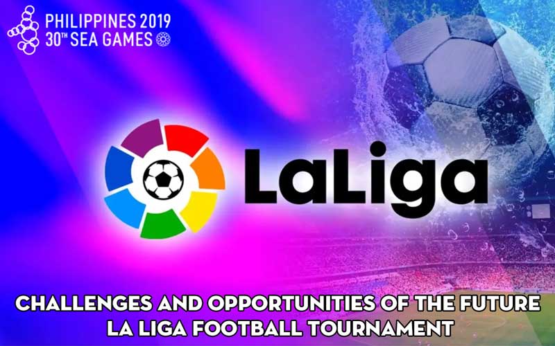 Challenges and opportunities of the future La Liga Football Tournament
