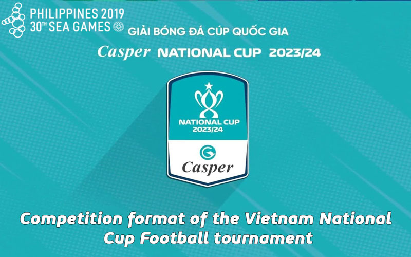 Competition format of the Vietnam National Cup Football tournament