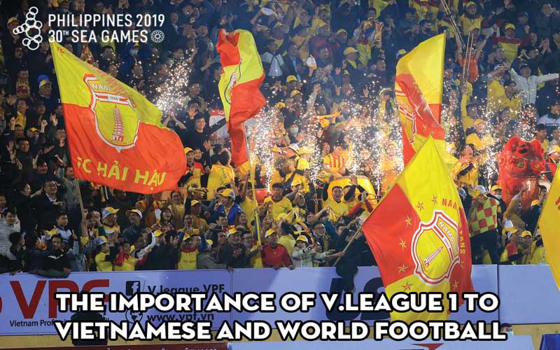 The importance of V.League 1 to Vietnamese and world football