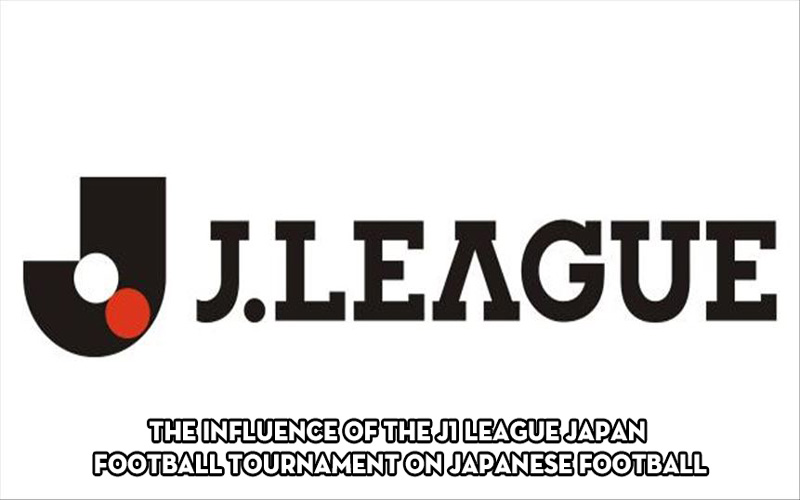 The influence of the J1 League Japan football tournament on Japanese football