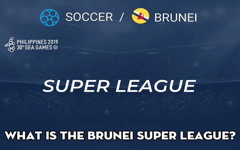 What is the Brunei Super League? Latest rankings of Brunei Super League football tournament